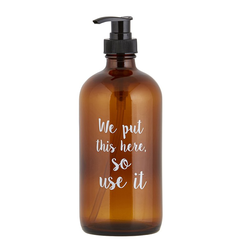 Soap Bottle - We Put This Here So Use It - Amber